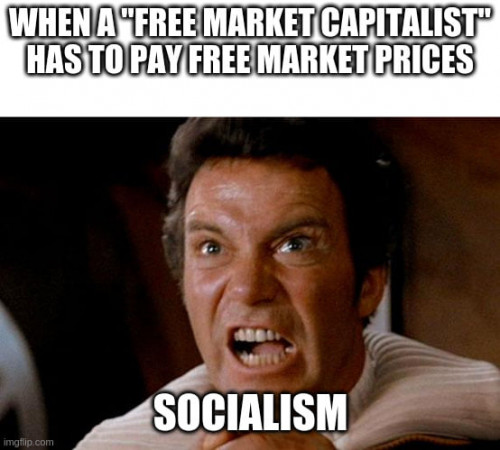 when a free market capitalist has to pay free market prices.jpg